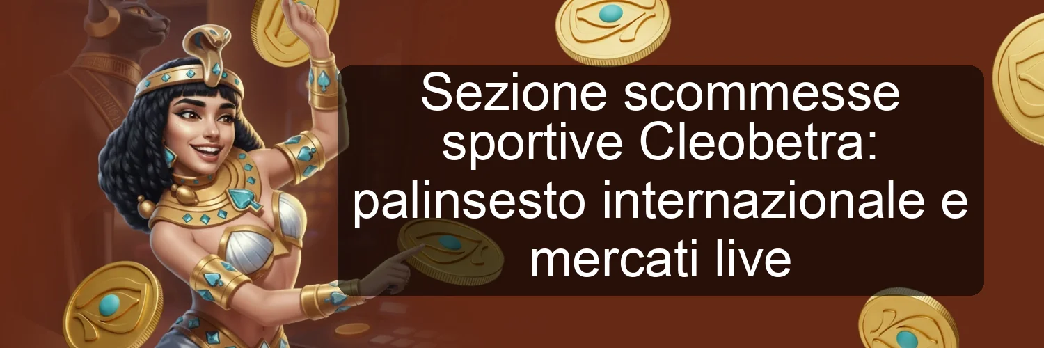 Sezione scommesse sportive Cleobetra: palinsesto internazionale e mercati live